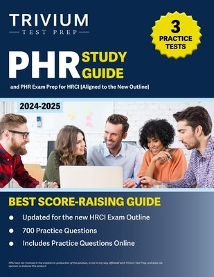 PHR Study Guide 2024-2025: 3 Practice Tests and PHR Exam Prep for HRCI [Aligned to the New Outline] by Hettinger, B.