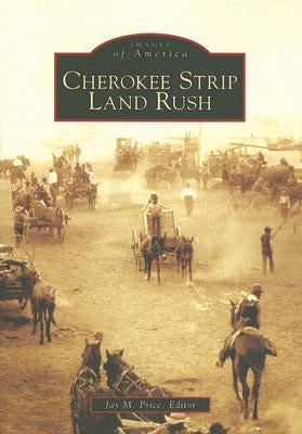 Cherokee Strip Land Rush by Price Editor, Jay M.