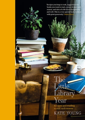 The Little Library Year: Recipes and Reading to Suit Each Season by Young, Kate