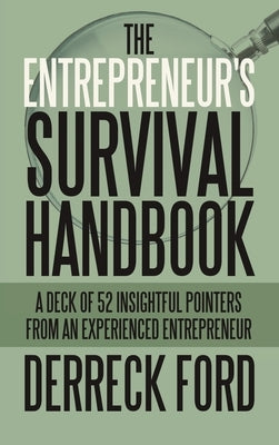The Entrepreneur's Survival Handbook: A Deck of 52 Insightful Pointers from an Experienced Entrepreneur by Ford, Derreck
