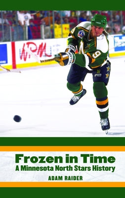Frozen in Time: A Minnesota North Stars History by Raider, Adam