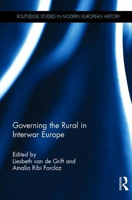 Governing the Rural in Interwar Europe by Van de Grift, Liesbeth