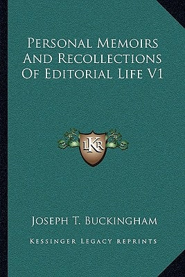 Personal Memoirs And Recollections Of Editorial Life V1 by Buckingham, Joseph T.