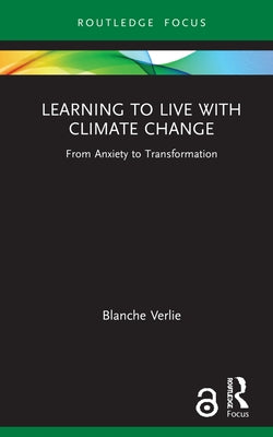 Learning to Live with Climate Change: From Anxiety to Transformation by Verlie, Blanche