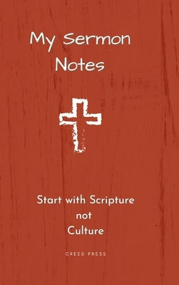 My Sermon Notes: Start with Scripture not Culture by Press, Creed