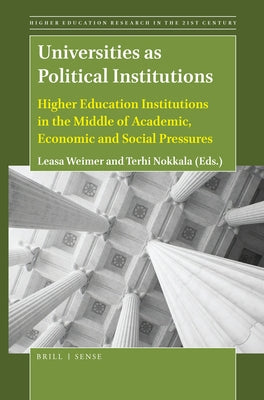 Universities as Political Institutions: Higher Education Institutions in the Middle of Academic, Economic and Social Pressures by Weimer, Leasa