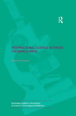 International Science Between the World Wars: The Case of Genetics by Krementsov, Nikolai