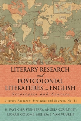 Literary Research and Postcolonial Literatures in English: Strategies and Sources by Christenberry, H. Faye