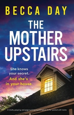 The Mother Upstairs: A totally gripping and page-turning psychological thriller packed with twists by Day, Becca