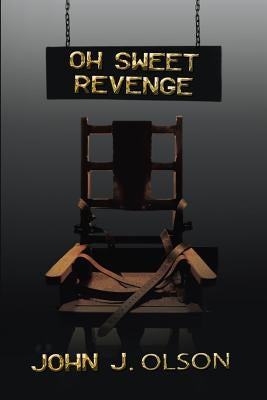 Oh Sweet Revenge by Olson, John J.