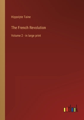 The French Revolution: Volume 2 - in large print by Taine, Hippolyte