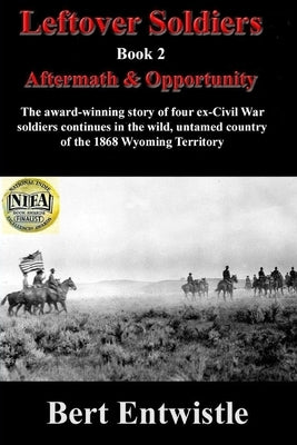 Leftover Soldiers Book 2: Aftermath & Opportunity by Entwistle, Bert