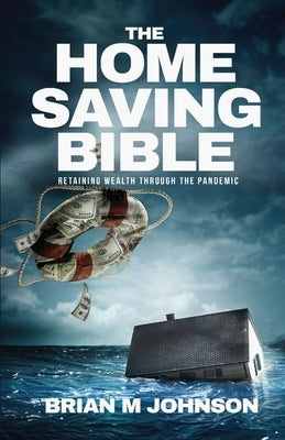 The Home Saving Bible - Retaining Wealth Through the Pandemic by Johnson, Brian
