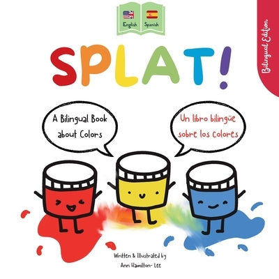 Splat!: A Bilingual Story About Colors English - Spanish by Hamilton-Lee, Ann