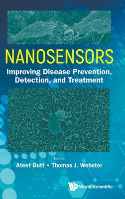 Nanosensors: Improving Disease Prevention, Detection & Treat by Dutt Ateet