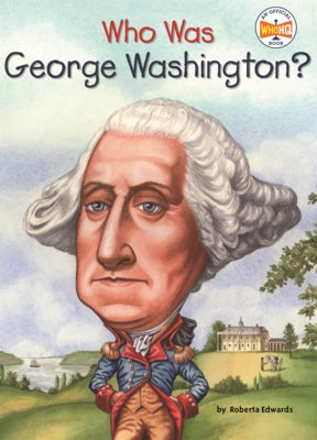 Who Was George Washington? by Edwards, Roberta