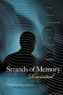 Strands of Memory Revisited: Sweet and Bittersweet Memories and Meditations by Tracey, Ed D. William R.