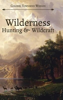 Wilderness Hunting and Wildcraft by Whelen, Townsend