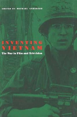 Inventing Vietnam: The War in Film and Television by Anderegg, Michael