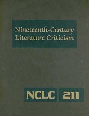 Nineteenth-Century Literature Criticism: Excerpts from Criticism of the Works of Nineteenth-Century Novelists, Poets, Playwrights, Short-Story Writers by Gale Research Inc