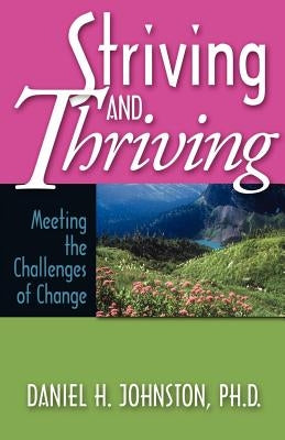 Striving and Thriving: Meeting the Challenges of Change by Johnston, Daniel Howard