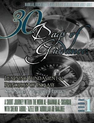 30 Days of Guidance: Learning Fundamental Principles of Islaam [self-Study/Teacher's Edition]-Hardcover: A Short Journey Within the Work Al by Ibn-Abelahyi, Abu Sukhailah Khalil