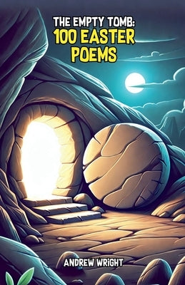 The Empty Tomb: 100 Easter Poems by Wright, Andrew