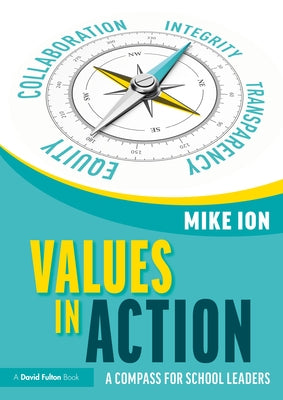 Values in Action: A Compass for School Leaders by Ion, Mike
