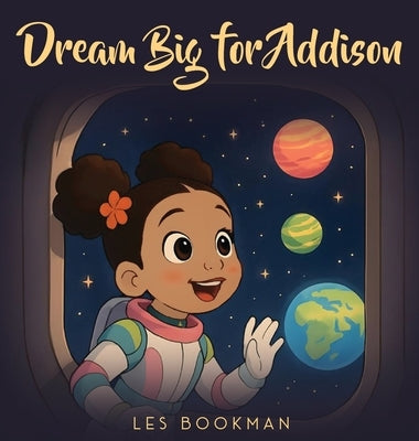 Dream big for Addison by Bookman, Les
