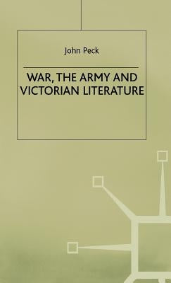War, the Army and Victorian Literature by Peck, J.