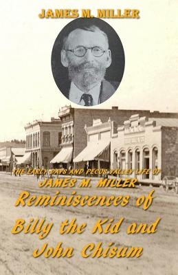 The Early Days & Pecos Valley Life of James M. Miller: Reminiscences of Billy the Kid and John Chisum by Houghtaling, Carrie Ann