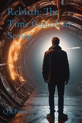 Rebirth: The Time Guardian Series by Finn, Q. B.