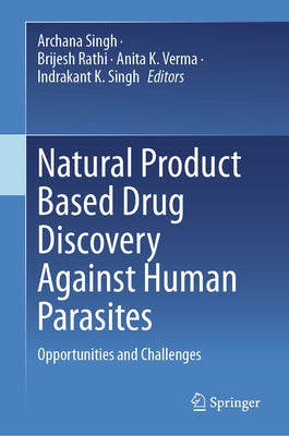 Natural Product Based Drug Discovery Against Human Parasites: Opportunities and Challenges by Singh, Archana