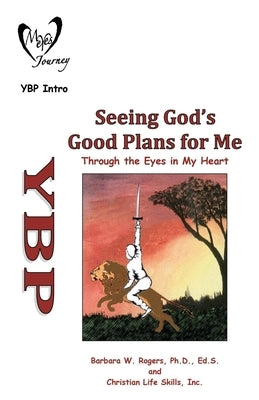 Seeing God's Good Plans for Me: Through the Eyes in My Heart by Rogers Ed S., Barbara W.