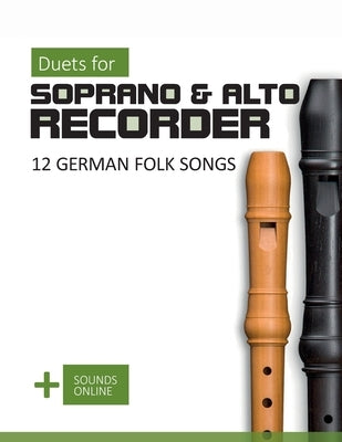 Duets for Soprano & Alto Recorder - 12 german Folk Songs: + Sounds Online by Schipp, Bettina