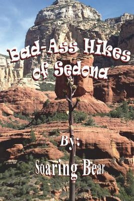 Bad-Ass Hikes of Sedona R1 by Bear, Soaring