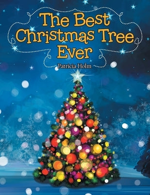 The Best Christmas Tree Ever by Holm, Patricia