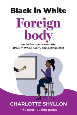 Foreign body: poems from the Black in White poetry competition 2021 by Shyllon, Charlotte