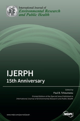 Ijerph: 15th Anniversary by Tchounwou, Paul B.