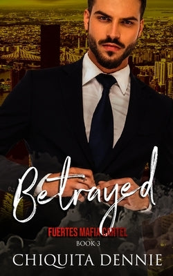Betrayed: A Possessive Marriage In Trouble Dark Italian Mafia Romance by Dennie, Chiquita