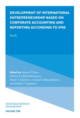 Development of International Entrepreneurship Based on Corporate Accounting and Reporting According to Ifrs: Part B by Eshov, Mansur P.