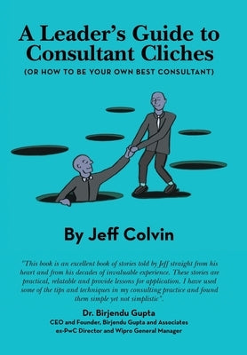 A Leader's Guide to Consultant Cliches: (Or How to Be Your Own Best Consultant) by Colvin, Jeff