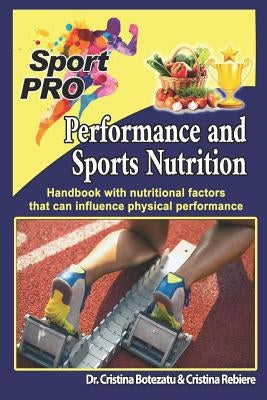 Performance and Sports Nutrition: Handbook with nutritional factors that can influence physical performance by Botezatu, Cristina