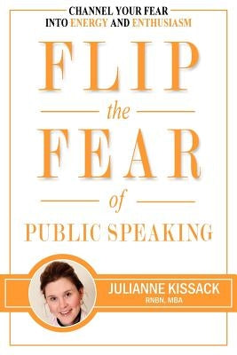 Flip the Fear of Public Speaking by Kissack, Julianne Sigrun