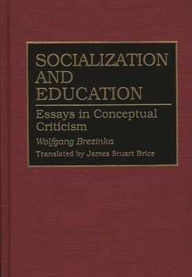 Socialization and Education: Essays in Conceptual Criticism by Brezinka, Wolfgang