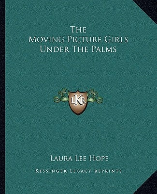 The Moving Picture Girls Under The Palms by Hope, Laura Lee