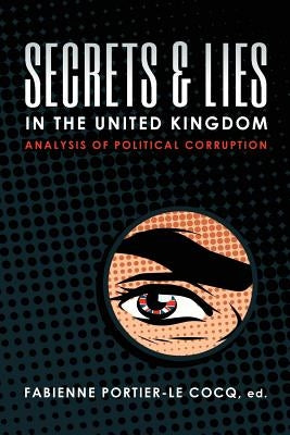 Secrets & Lies in the United Kingdom: Analysis of Political Corruption by Portier-Le Cocq, Fabienne