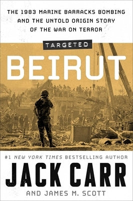 Targeted: Beirut: The 1983 Marine Barracks Bombing and the Untold Origin Story of the War on Terror by Carr, Jack