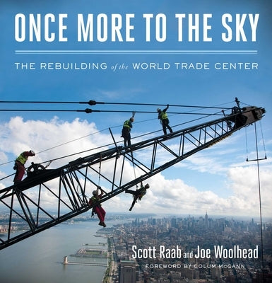 Once More to the Sky: The Rebuilding of the World Trade Center by Raab, Scott