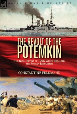 The Revolt of the Potemkin: the Naval Revolt of 1905 Which Heralded the Russian Revolution by Feldmann, Constantine